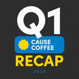 Q1 Cause Coffee Recap 